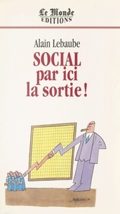 Alain Lebaube - Social par ici la sortie!.