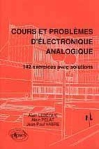Alain Lebègue - Cours et problèmes d'électronique analogique - 142 exercices avec solutions.