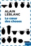 Alain Leblanc - Le coeur des choses.