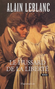 Alain Leblanc - Le Hussard De La Liberte.