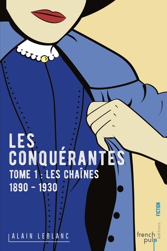Les conquérantes Tome 1 Les chaînes (1890-1930)