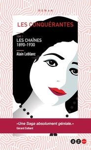 Alain Leblanc - Les Conquérantes - Tome 1 : Les chaînes 1890-1930.