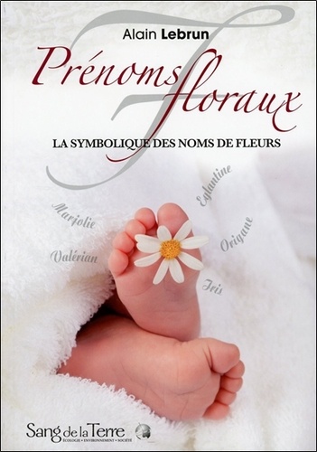 Alain Lebrun - Prénoms floraux - La symbolique des noms de fleurs.