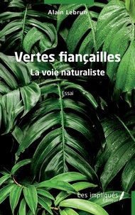 Alain Lebrun - Vertes fiançailles - La voie naturaliste.