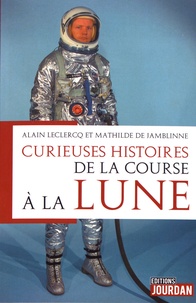 Alain Leclercq et Mathilde de Jamblinne - Curieuses histoires de la course à la Lune.