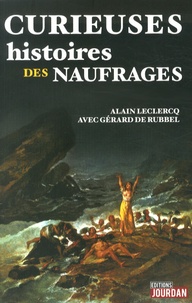 Alain Leclercq et Gérard de Rubbel - Curieuses histoires des naufrages.