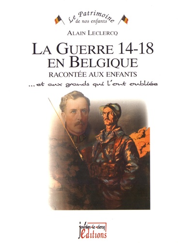 La guerre 14-18 en Belgique racontée aux enfants... et aux grands qui l'ont oubliée