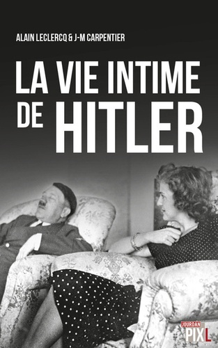 Alain Leclercq et J-M Carpentier - La vie intime de Hitler.