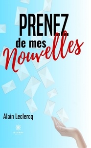 Alain Leclercq - Prenez de mes nouvelles.