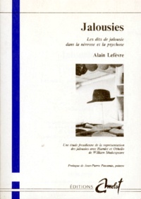 Alain Lefèvre - Jalousies. Les Dits De Jalousie Dans La Nevrose Et La Psychose, Une Etude Freudienne De La Representation Des Jalousies Avec Hamlet Et Othello De William Shakespeare.