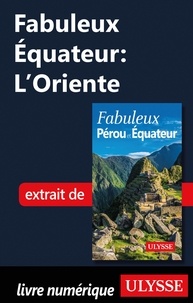 Alain Legault - FABULEUX  : Fabuleux Equateur: L'Oriente.