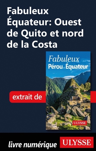 FABULEUX  Fabuleux Equateur: Ouest de Quito et nord de la Costa