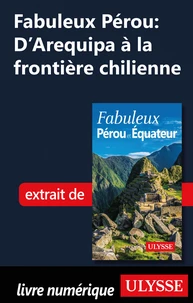 Fabuleux Pérou : D'Arequipa à la frontière chilienne