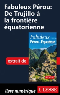 Fabuleux Pérou: De Trujillo à la frontière équatorienne
