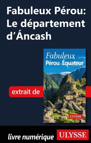 FABULEUX  Fabuleux Pérou: Le département d'Ancash