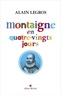 Alain Legros - Montaigne en quatre-vingts jours.