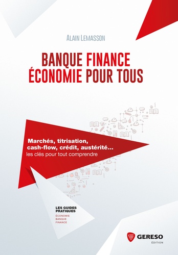 Alain Lemasson - Banque, finance, économie pour tous - Marchés, titrisation, cash-flow, crédit, austérité... Les clés pour tout comprendre.