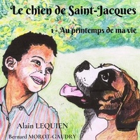 Alain Lequien et Bernard Morot-Gaudry - Le chien de Saint-Jacques Tome 1 : Au printemps de ma vie.