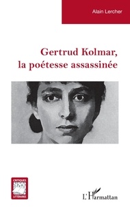 Alain Lercher - Gertrud Kolmar, la poétesse assassinée.