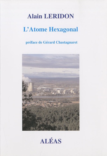 Alain Leridon - L'Atome hexagonal - Histoire de la relation de la France avec le nucléaire.