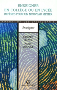 Alain Lerouge et Richard Etienne - Enseigner en collège ou en lycée - Repères pour un nouveau métier.