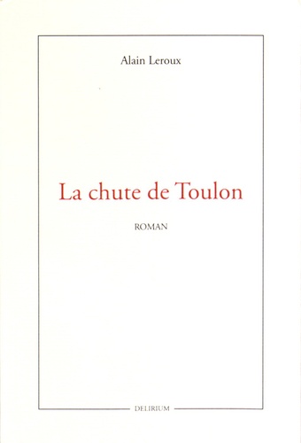 Alain Leroux - La chute de Toulon.