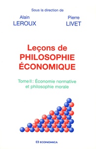 Alain Leroux et Pierre Livet - Leçons de philosophie économique - Tome 2, Economie normative et philosophie morale.
