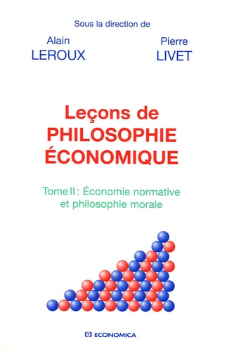 Alain Leroux et Pierre Livet - Leçons de philosophie économique - Tome 2, Economie normative et philosophie morale.