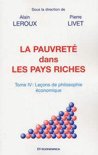 Alain Leroux et Pierre Livet - Leçons de philosophie économique - Tome 4, La pauvreté dans les pays riches.