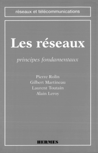 Alain Leroy et Gilbert Martineau - Les réseaux - Principes fondamentaux.