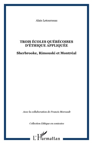 Alain Létourneau - Trois écoles québécoise d'éthique appliquée : Sherbrooke, Rimouski et Montréal.