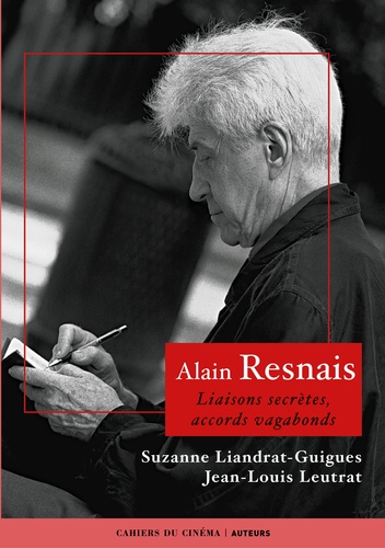 Alain Leutrat et Suzanne Liandrat-Guigues - Alain Resnais - Liaisons secrètes, accords vagabonds.