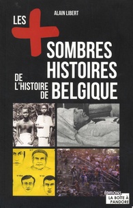 Alain Libert - Les + sombres histoires de l'histoire de Belgique.
