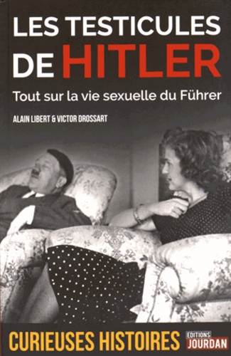Alain Libert et Victor Drossart - Les testicules de Hitler.