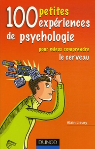 Alain Lieury - 100 petites expériences de psychologie - Pour mieux comprendre le cerveau.