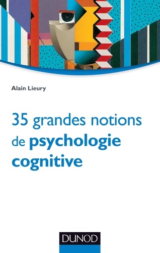 Alain Lieury - 35 grandes notions de psychologie cognitive.