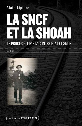 La SNCF et la Shoah. Le procès G. Lipietz contre Etat et SNCF