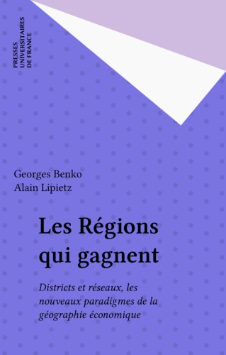 Les régions qui gagnent. Districts et réseaux, les nouveaux paradigmes de la géographie économique