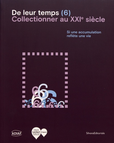 Alain Lombard et Gilles Fuchs - De leur temps (6) - Collectionner au XXIe siècle.