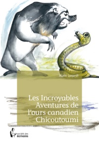 Alain Lonardi - Les Incroyables Aventures de l'ours canadien Chicoutoumi.