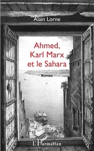 Alain Lorne - Ahmed, Karl Marx et le Sahara.