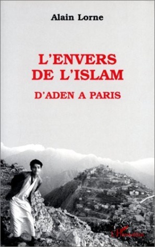 L'envers de l'Islam. D'Aden à Paris