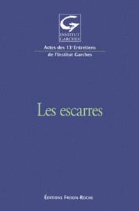 Alain Lortat-Jacob et Denis Colin - Les Escarres. Actes Des 13emes Entretiens De L'Institut Garches.