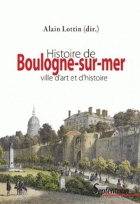 Alain Lottin - Histoire de Boulogne-sur-Mer - Ville d'art et d'histoire.