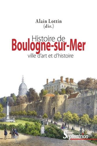 Histoire de Boulogne-sur-Mer. Ville d'art et d'histoire 3e édition revue et augmentée