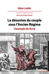 Alain Lottin - La désunion du couple sous l'Ancien Régime - L'exemple du Nord.