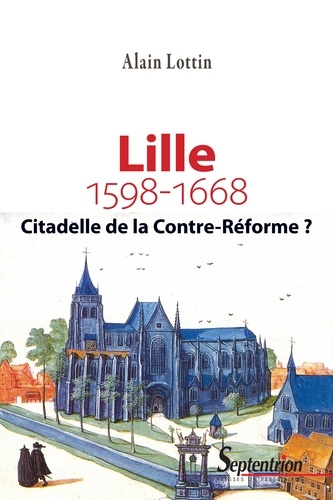 Lille, citadelle de la Contre-Réforme ? (1598-1668) 2e édition revue et corrigée