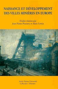 Alain Lottin et Jean-Pierre Poussou - Naissance et développement des villes minières en Europe.