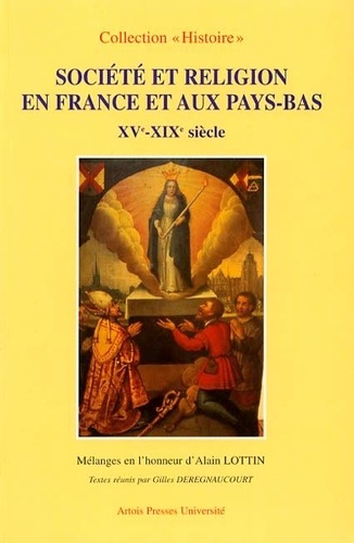 Alain Lottin - Societe Et Religion En France Et Aux Pays-Bas Xve-Xixe Siecle.