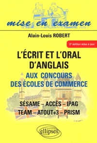 Alain-Louis Robert - L'écrit et l'oral d'anglais aux concours des écoles de commerce - SESAME, ACCES, IPAG, TEAM, ATOUT+3, PRISM.